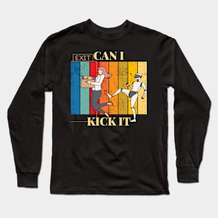 CAN I KICK IT? Long Sleeve T-Shirt